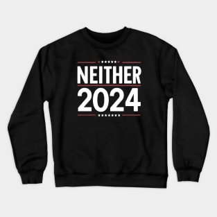 Neither 2024 Funny Presidential Election vote for none Crewneck Sweatshirt